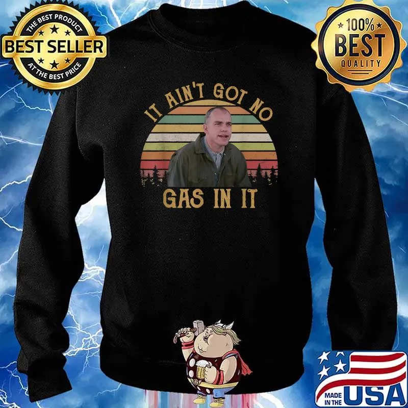 It Ain't Got No Gas In It Vintage Shirt Sweater