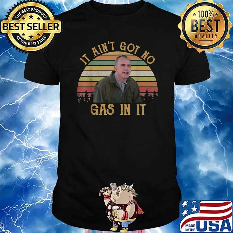 It Ain't Got No Gas In It Vintage Shirt