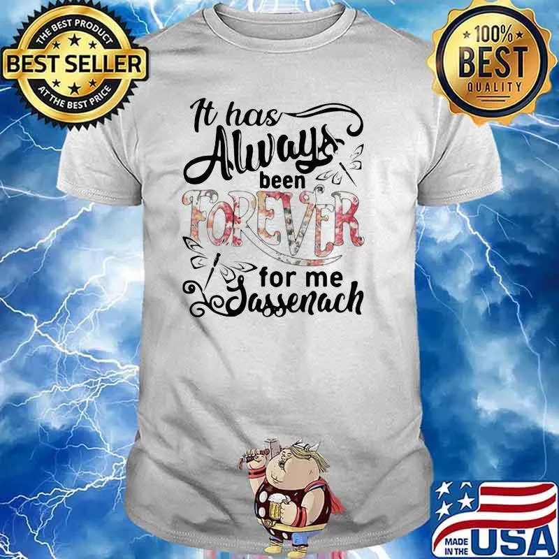 It Has Always Been Forever For Me Jassenach Dragonfly Shirt