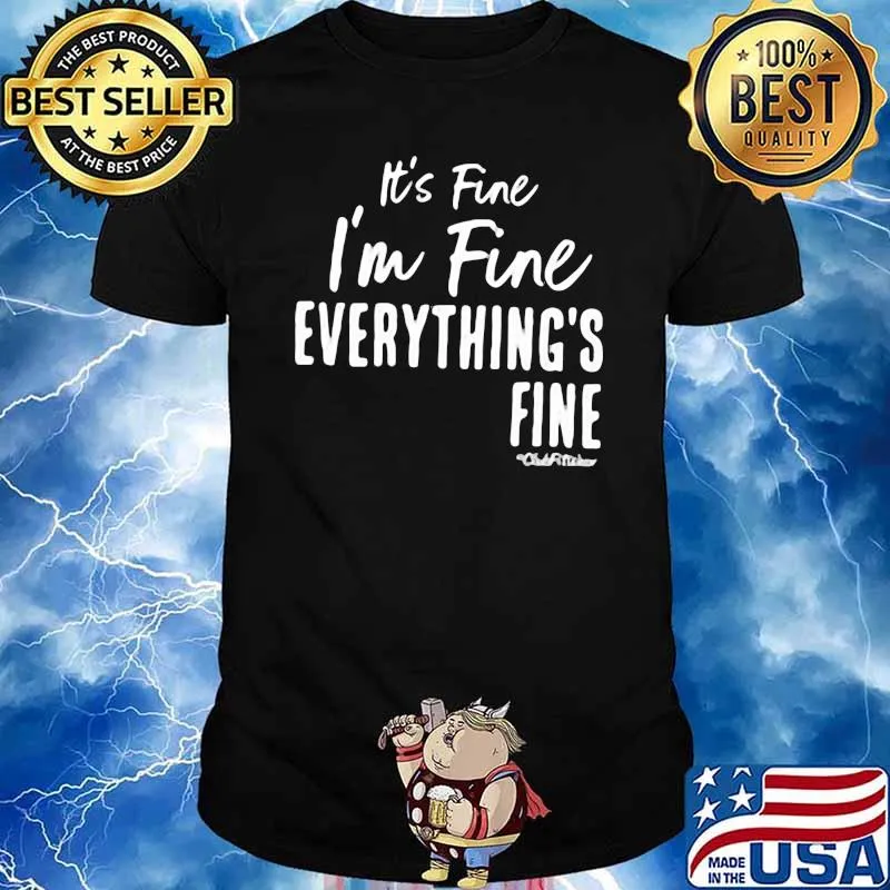 It's Fine I'm Fine Everything's Fine Shirt