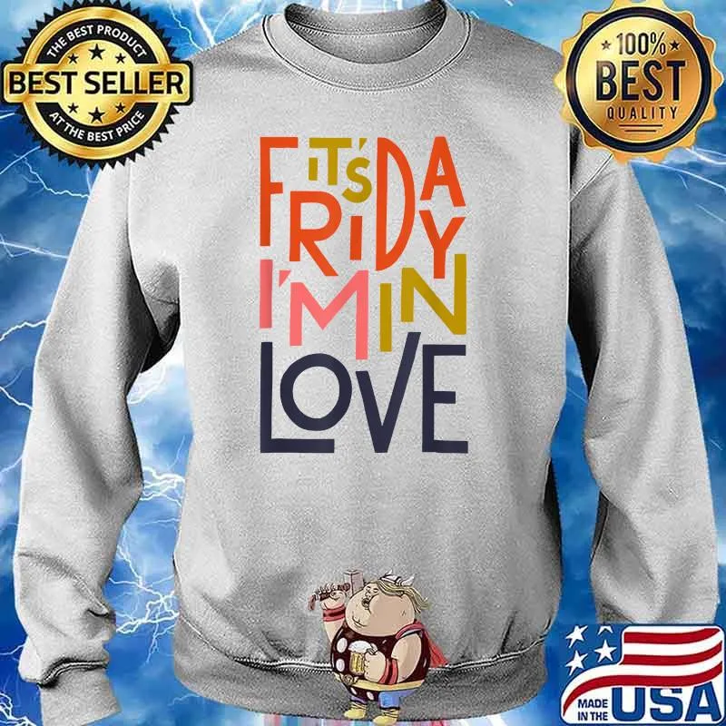 It's Friday I'm In Love T-Shirt Sweater