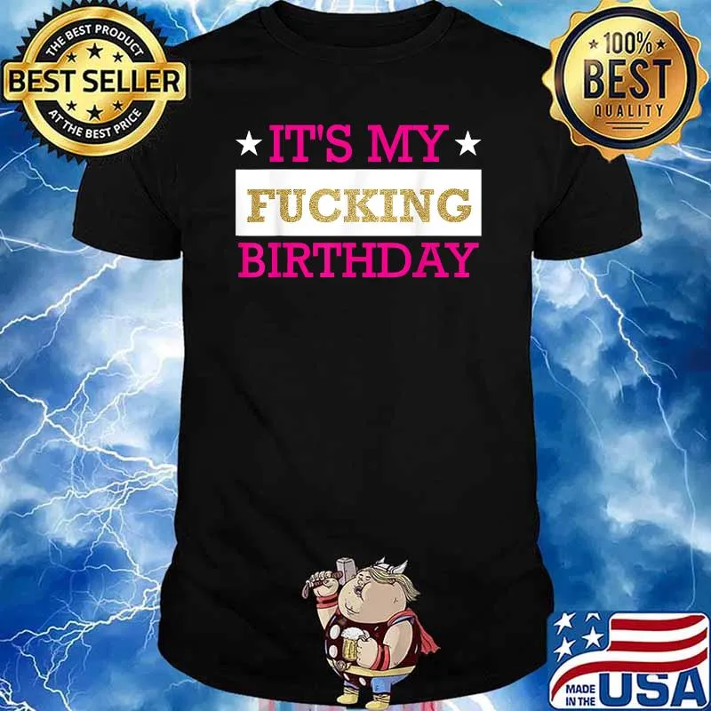 It's My Fucking Birthday Vulgar Inappropriate T-Shirt