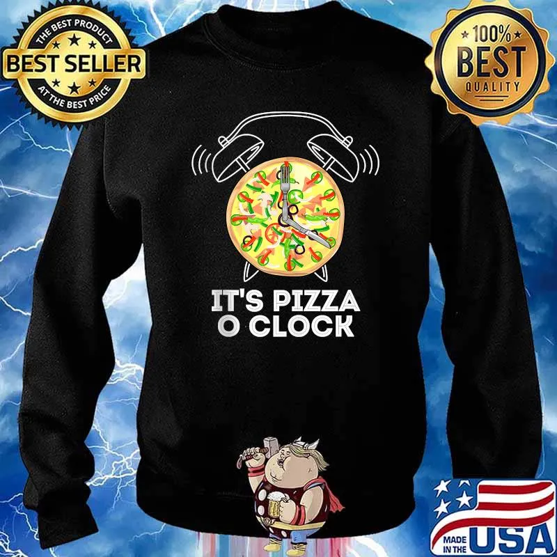 It's Pizza O Clock Pizza Lover T-Shirt Sweater