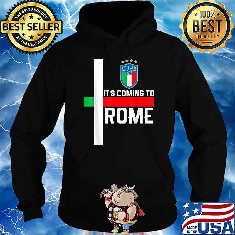 Italy Team Soccer 2021 Italian Italia It's Coming to Rome Shirt Hoodie