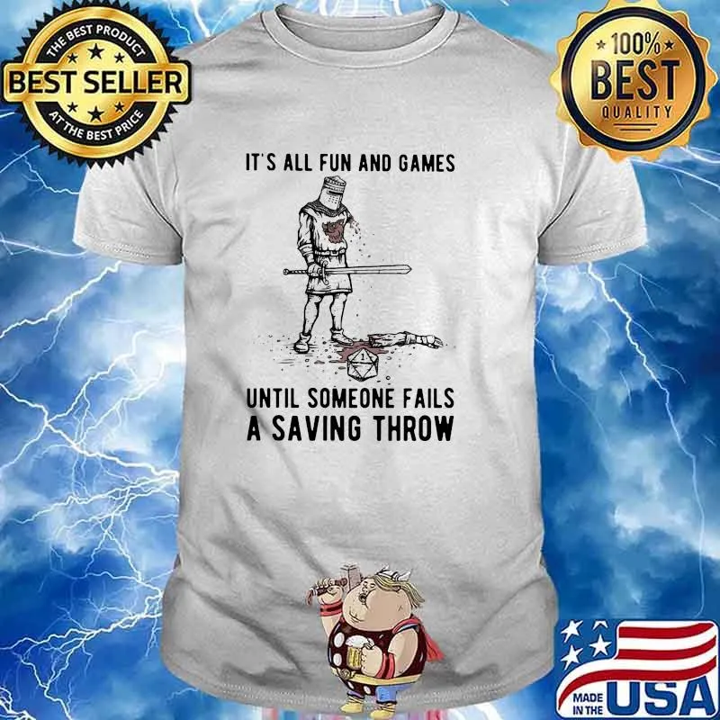 Its all fun and games until someone fails a saving throw shirt