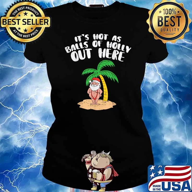 Its Hot As Balls Of Holly Santa Palm Tree Christmas In July Shirt Ladies tee