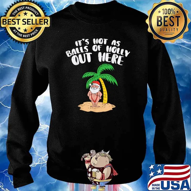 Its Hot As Balls Of Holly Santa Palm Tree Christmas In July Shirt Sweater