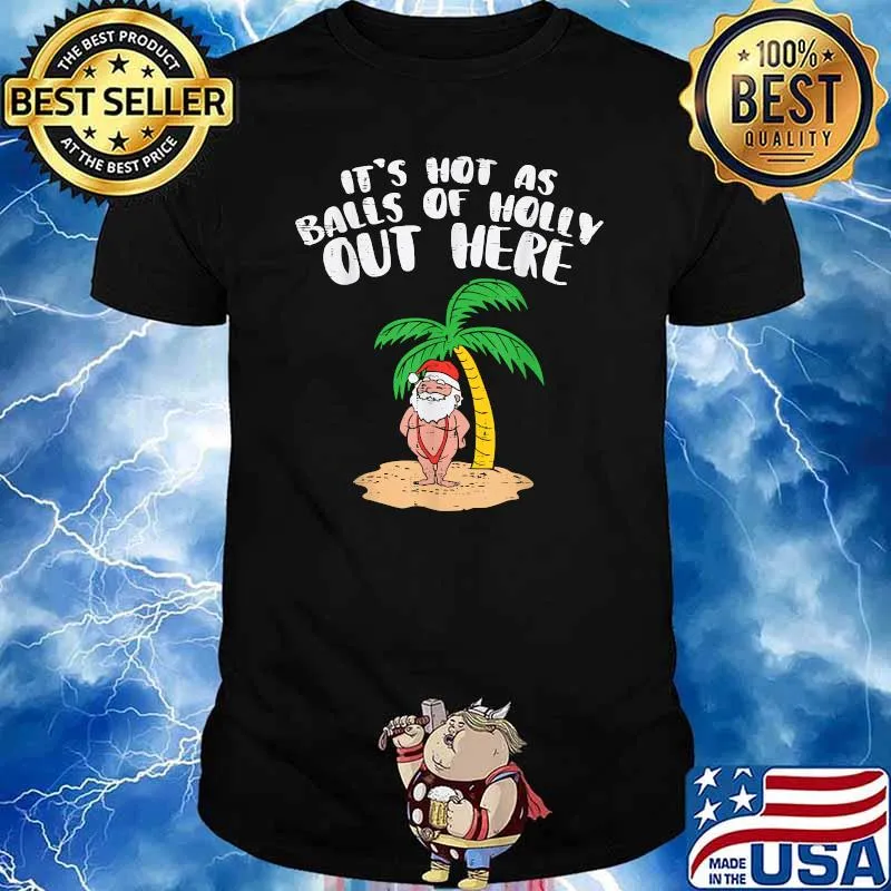 Its Hot As Balls Of Holly Santa Palm Tree Christmas In July Shirt