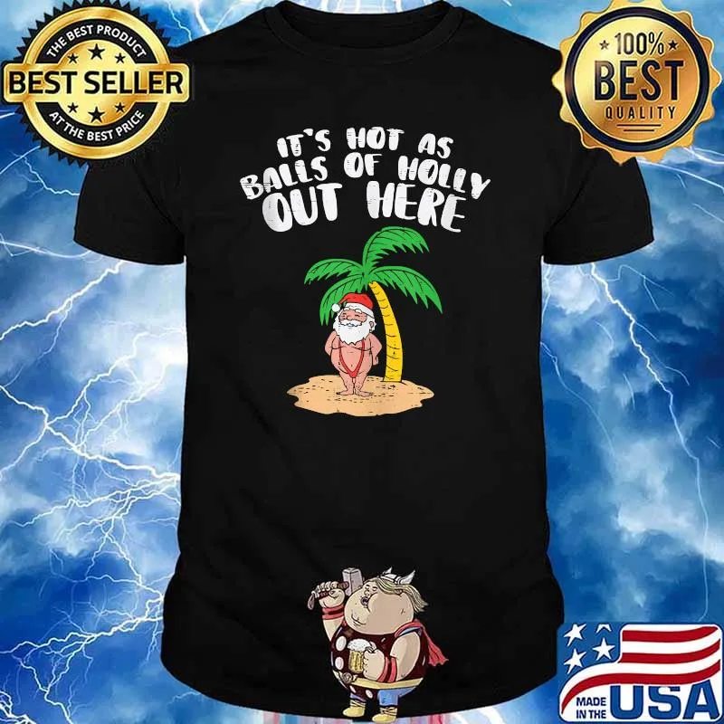 Its Hot As Balls Of Holly Santa Palm Tree Christmas In July T-Shirt