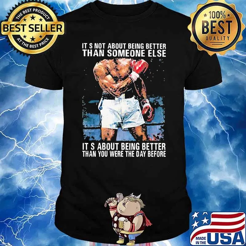 Its not about being better than someone else its about being better than you were the day before boxing shirt
