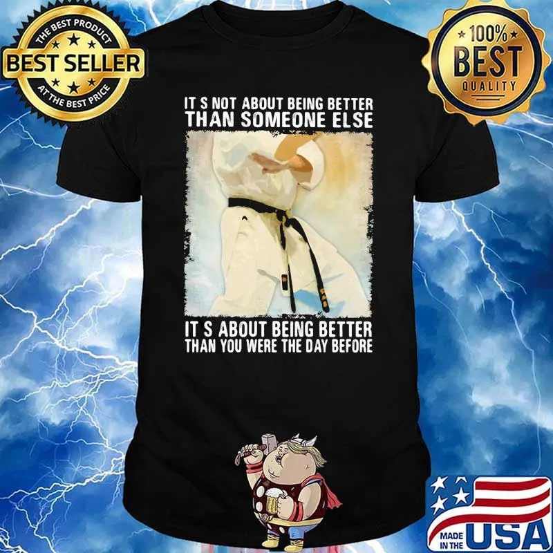 Its not about being better than someone else its about being better than you were the day before jiu jitsu shirt