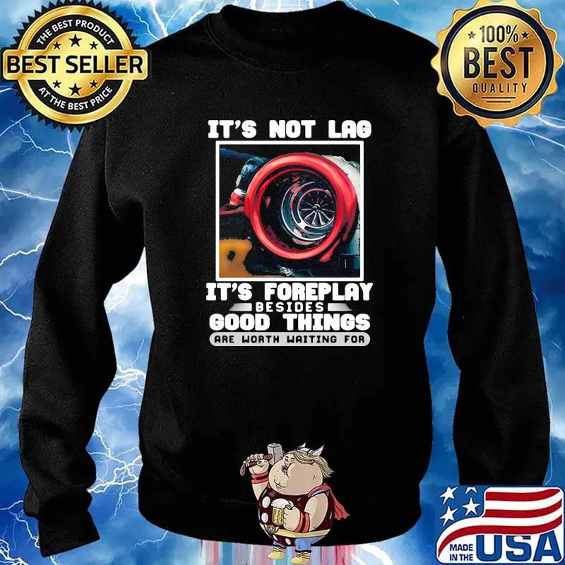 Its not lag its foreplay besides good things are worth waiting for Sweater