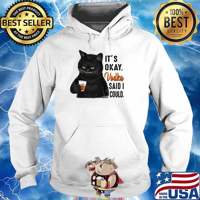 Its okay vodka said i could cat Hoodie