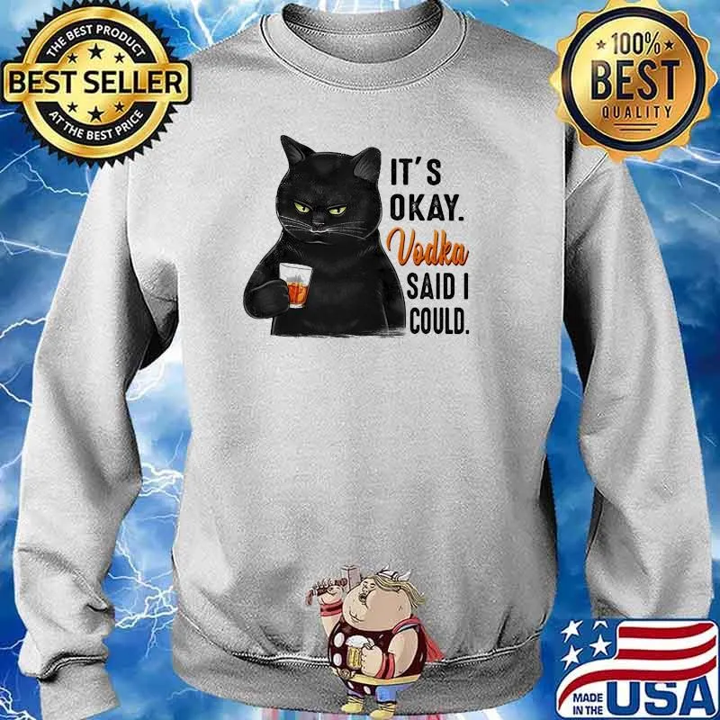 Its okay vodka said i could cat Sweater
