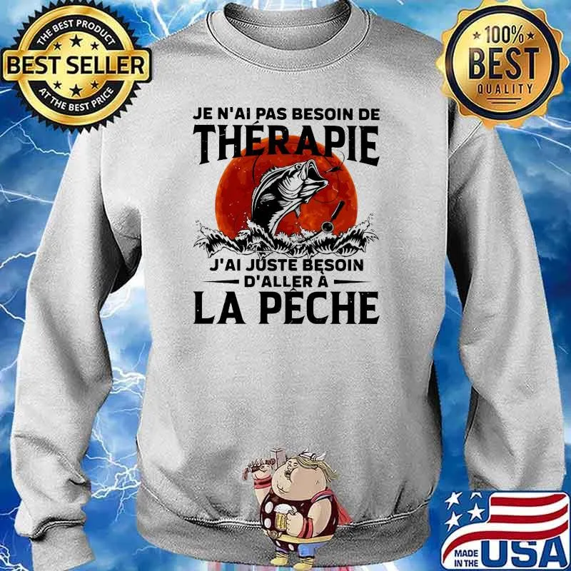 Je n'ai pas besoin de thérapie J'ai juste besoin d'aller La Peche Fishing blood moon s Sweater