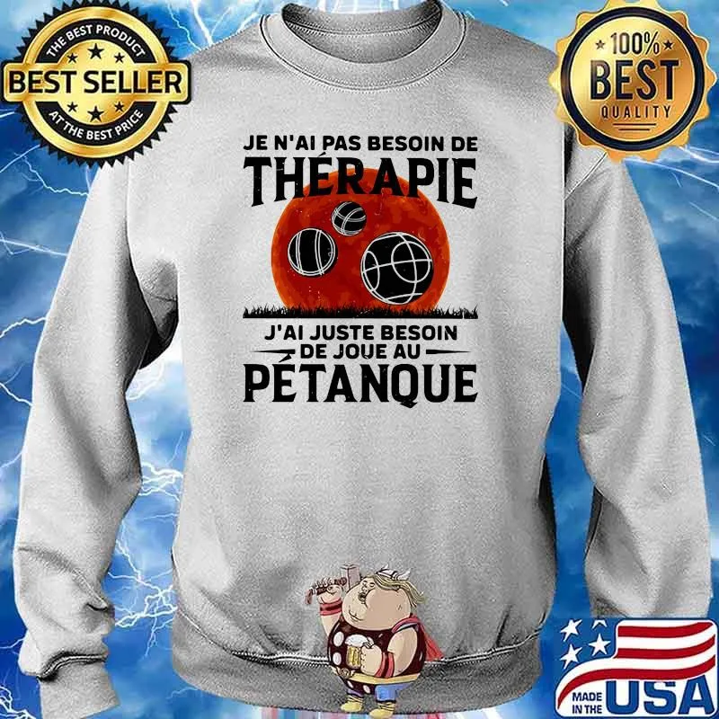 Je n'ai pas besoin de thérapie J'ai juste besoin de joue au Petanque blood moon s Sweater