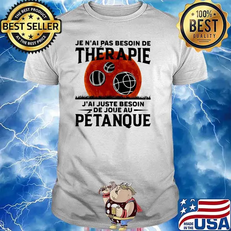 Je n'ai pas besoin de thérapie J'ai juste besoin de joue au Petanque blood moon shirt