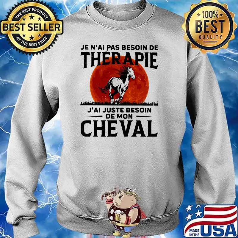Je n'ai pas besoin de thérapie J'ai juste besoin De mon Horse Cheval blood moon s Sweater