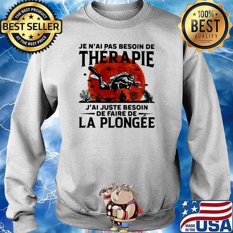 Je n'ai pas besoin de thérapie J'ai juste besoinLa plongee scuba diving blood moon s Sweater