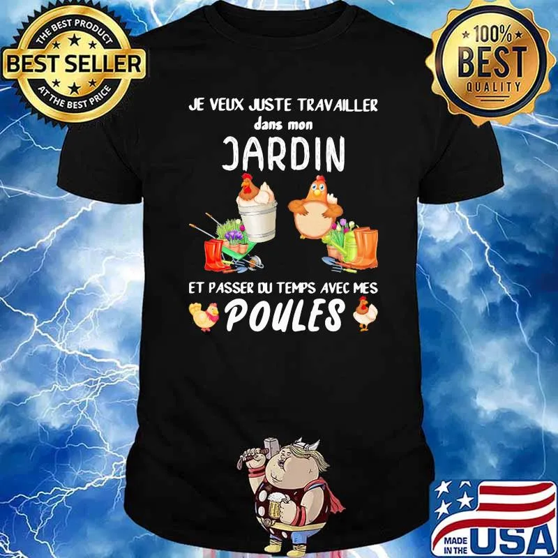 Je veux juste travailler dans mon jardin et passer du temps avec mes Poules Chickens Shirt