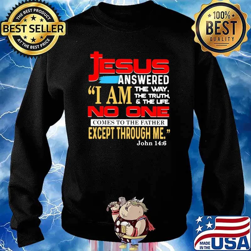 Jesus anwered i am the way the truth the life no one comes to the father except through me Sweater
