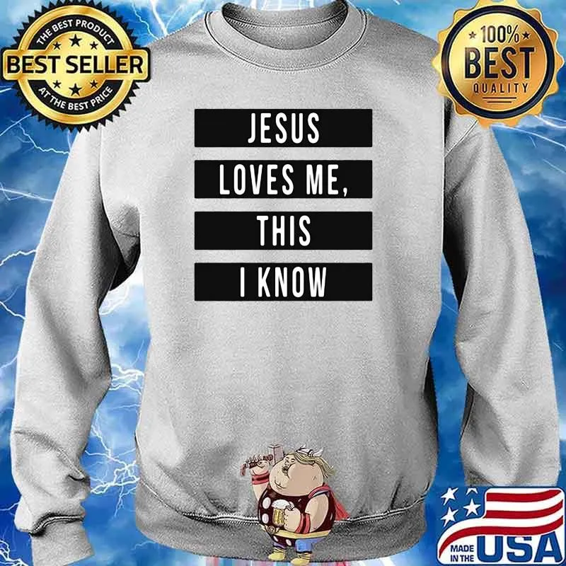 Jesus Loves Me This I Know Shirt Sweater