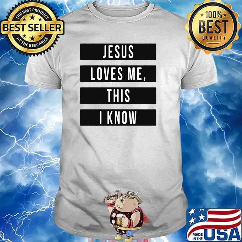 Jesus Loves Me This I Know Shirt