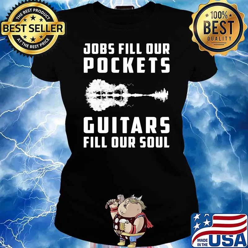 Jobs fill our pockets guitars fill our soul s Ladies tee