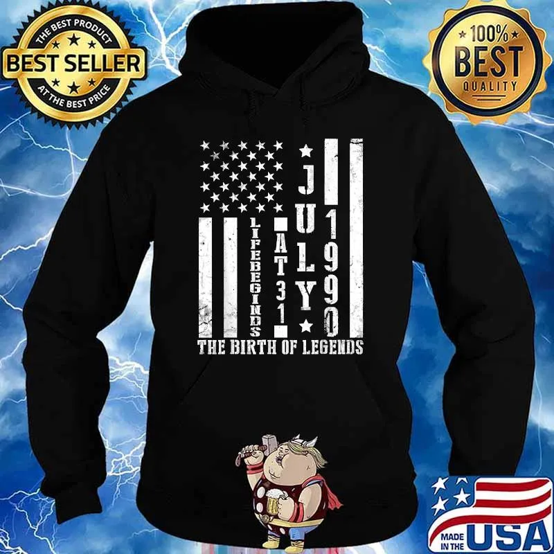 July 1990 Life Begin At 31 Years The Birth Of Legend US Flag T-Shirt Hoodie