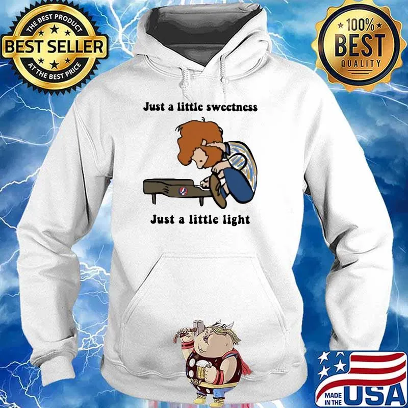 Just A Little Sweetness Just A Little Light Shirt Hoodie