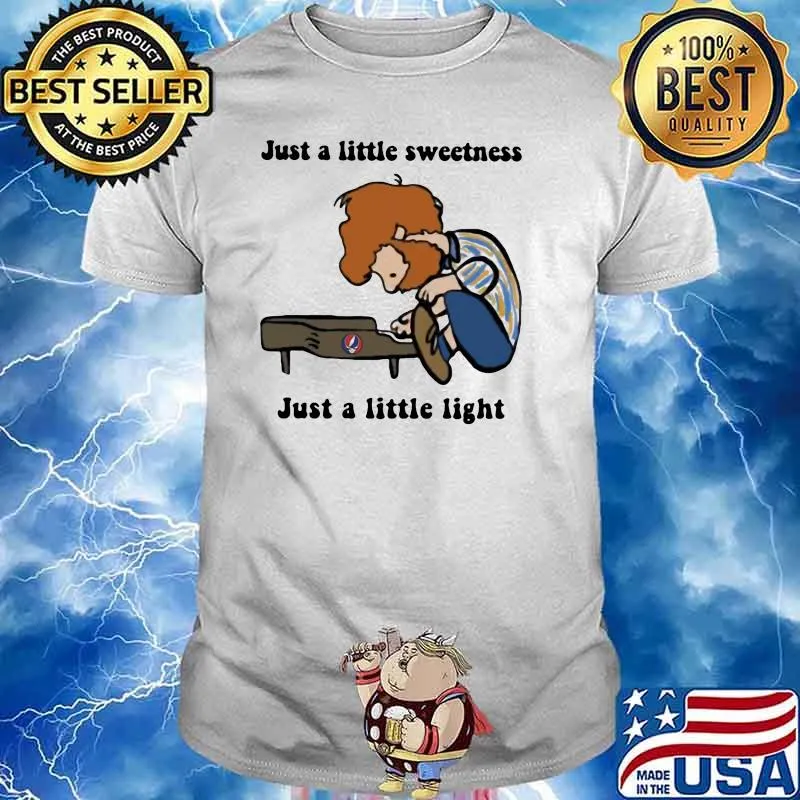 Just A Little Sweetness Just A Little Light Shirt