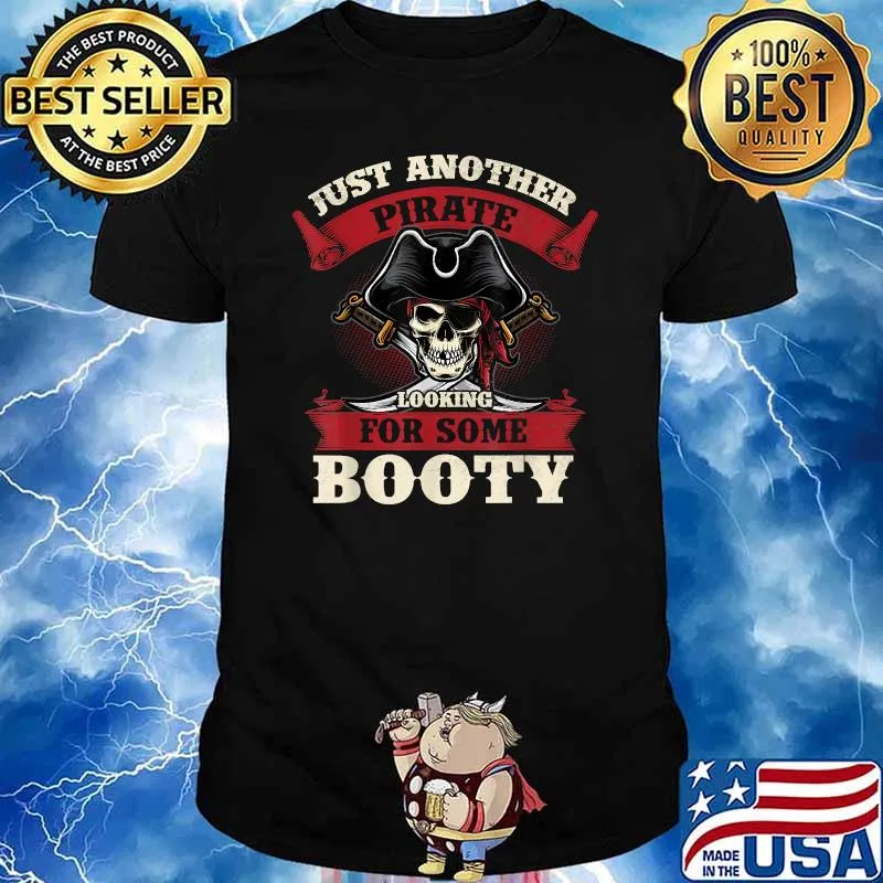Just Another Pirate Looking for Some Booty Skull Shirt