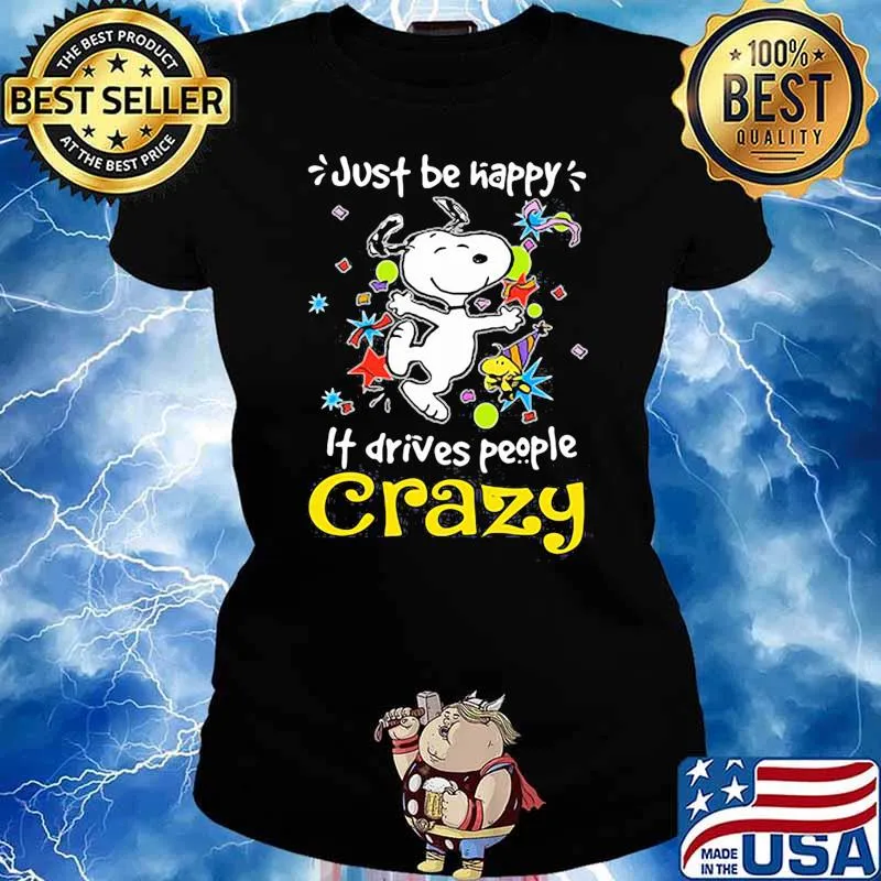Just be happy it drives people crazy snoopy Ladies tee