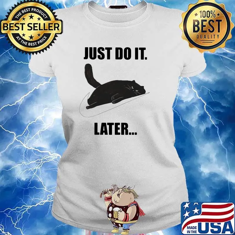 Just Do It Later Cat Nike Shirt Ladies tee