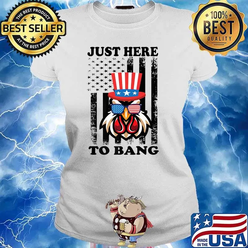 Just Here To Bang USA Flag Chicken 4th of July T-Shirt Ladies tee