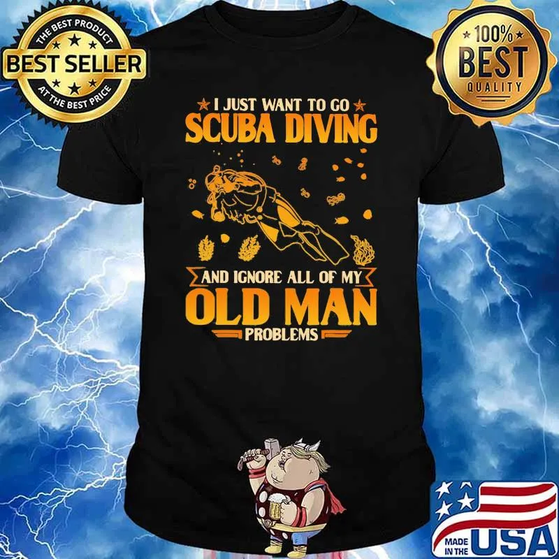 Just Want to Go Scuba Diving And Ignore All Of My Old Man Problems Shirt