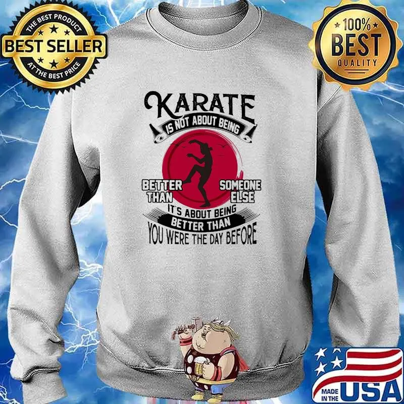 Karate IS Not About Being Better Than Someone Else Shirt Sweater