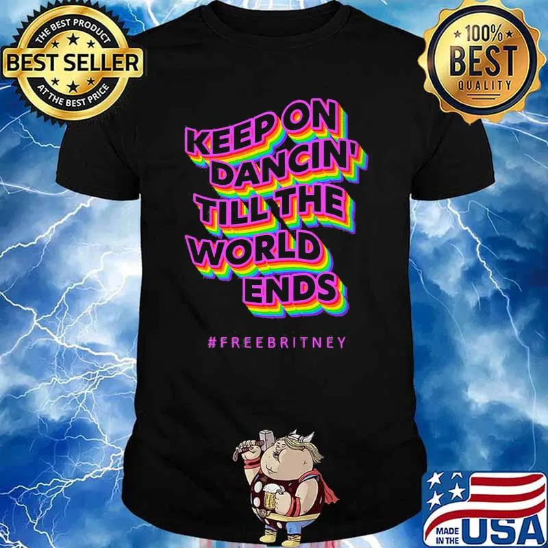 Keep On Dancin Till The World Ends Free Britney Rainbow Shirt