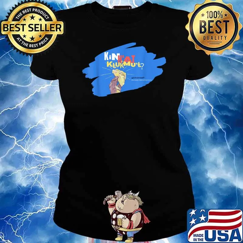 Kin H'at Klukmul Got Frybread Shirt Ladies tee