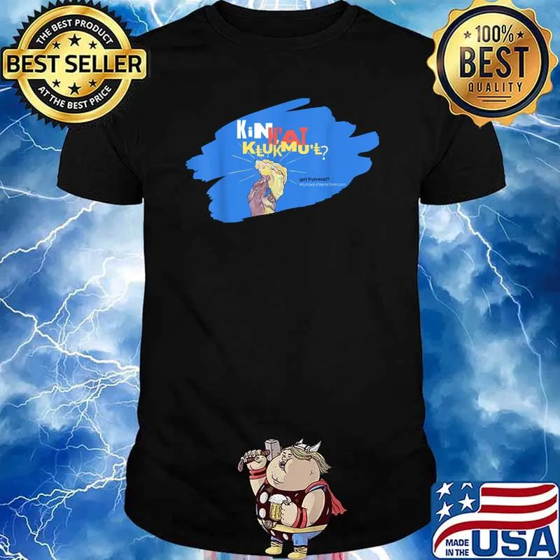Kin H'at Klukmul Got Frybread Shirt