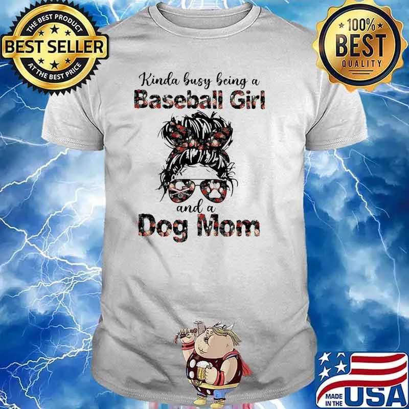Kinda Busy Being A Baseball Girl And A Dog Mom Flower Shirt