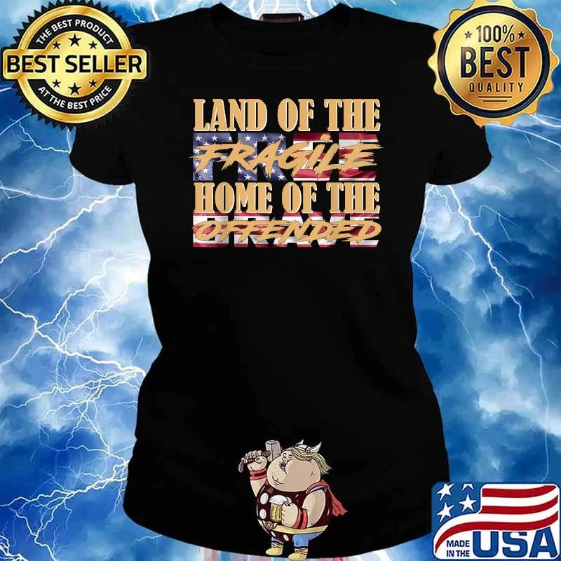 Land Of The Fragile Home Of The Offended T-Shirt Ladies tee