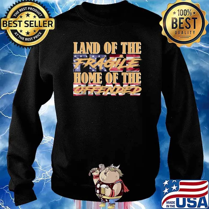 Land Of The Fragile Home Of The Offended T-Shirt Sweater