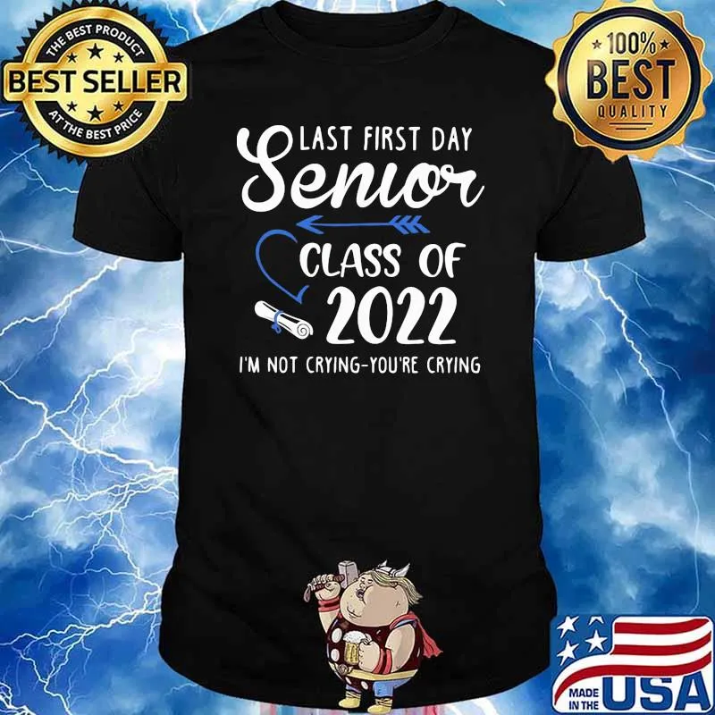 Last first day Senior class of 2022 im not crying youre crying shirt