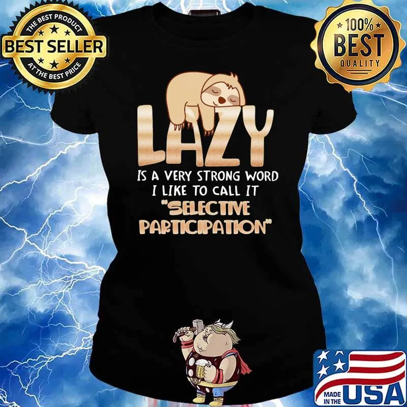 Lazy is a very strong word i like to call it selective participation sloth Ladies tee