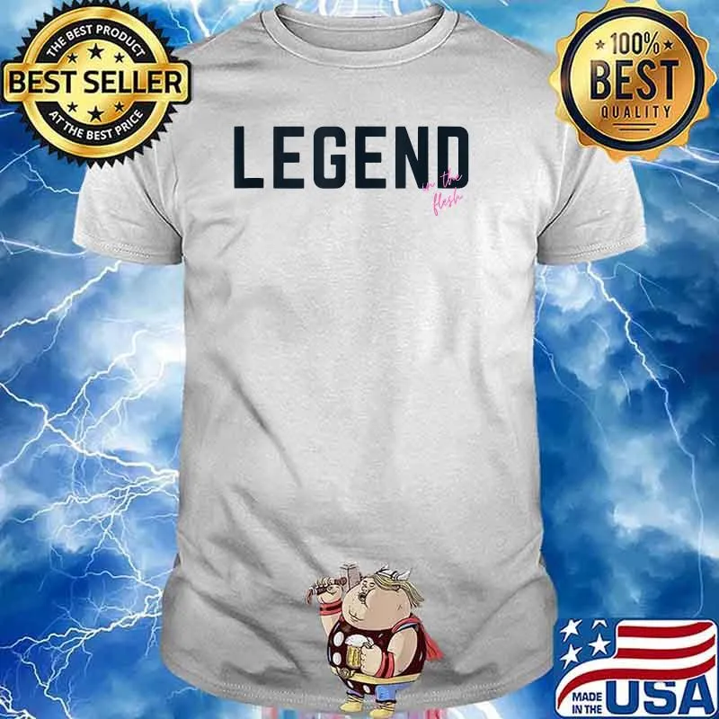 LEGEND IN THE FLESH Shirt