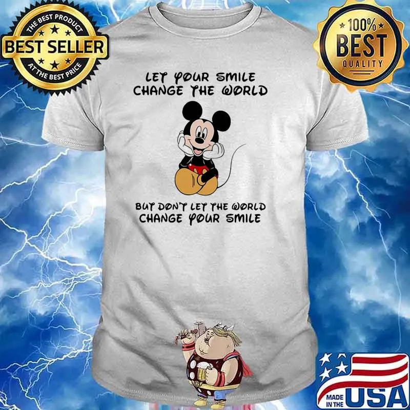 Let your smile change the world but dont let the world change your smile mickey shirt