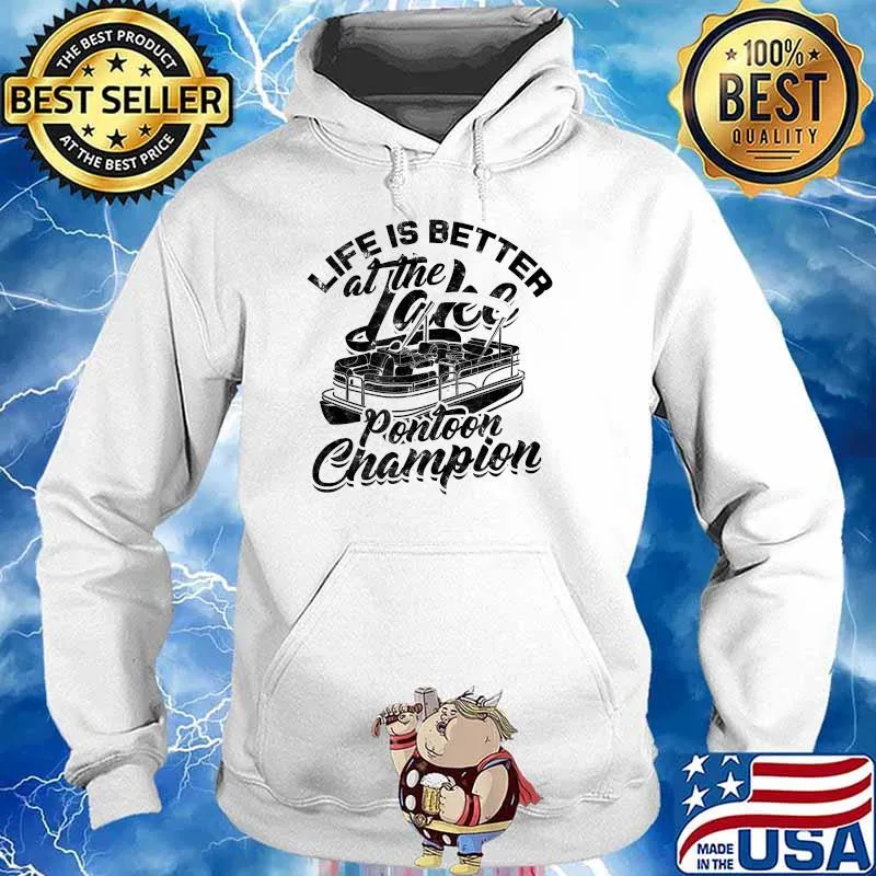 Life is better at the lake Pontoon champion Boating T-Shirt Hoodie