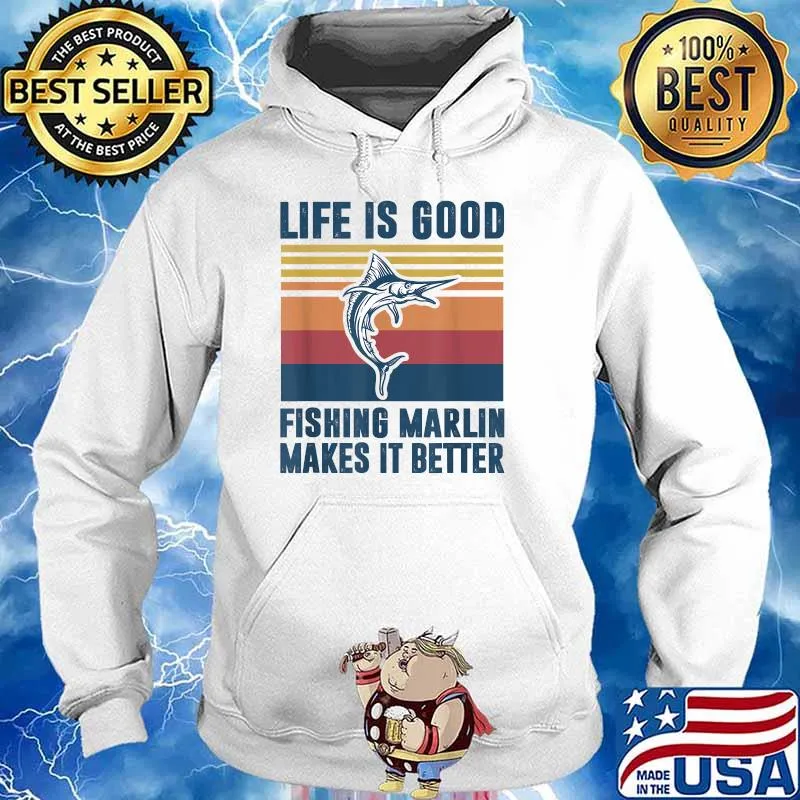 Life Is Good Fishing Marlin Makes It Better Vintage Shirt Hoodie