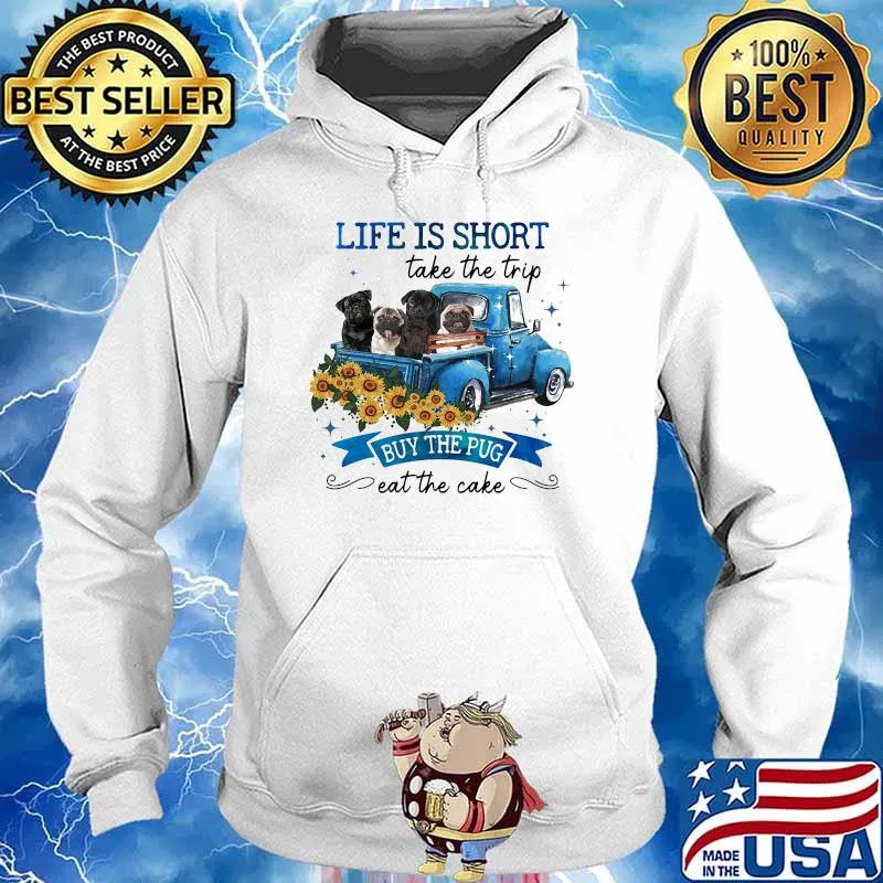 Life is short take the trip buy the pug eat the cake dog sunflower s Hoodie